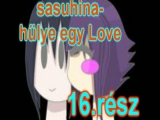 Sasuhina-hülye egy Love 16.rész