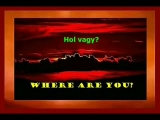 HOL VAGY (Where Are You)