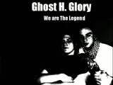 Ghost H. Glory - We are The Legend