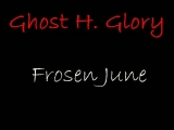 Ghost H. Glory - Frosen June