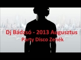 Dj Bádzsó - 2013 Augusztus Party Disco Zenék