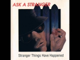 Ask A Stranger - Stranger Things Have Happened...