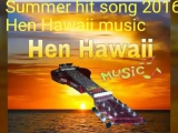 Hawaii summer hit song in 2016... Hen Hawaii music