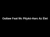 Outlaw Feat. Mc Pitykó - Harc Az Élet