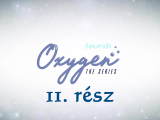 Oxygen - 11. rész (magyar felirat)
