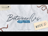 Between Us: The Series Special epizód - 2. hét