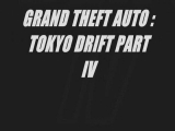 GRAND THEFT AUTO : TOKYO DRIFT PART IV