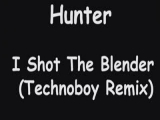 Hunter - I shot the blender (technoboy remix)