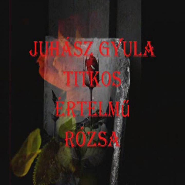 Juhász Gyula Titkos értelmű rózsa