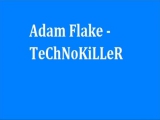 Adam Flake - TecHnoKiller