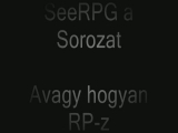 SeeRPG A sorozat avagy hogyan kell RP-zni 3. rész!
