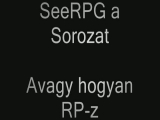 SeeRPG A sorozat avagy hogyan kell RP-zni 8. rész!