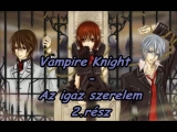 Vampire Knight - Az igaz szerelem 2.rész