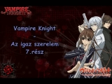 Vampire Knight - Az igaz szerelem 7.rész