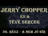 Jerry Chopper és a tévé serceg 56. [S06E06.]...