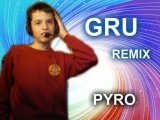 GRU - Pyro (REMIX)