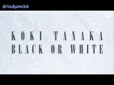 Tanaka Koki (KAT-TUN) - BLACK OR WHITE [HunSub]