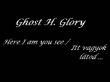Ghost H. Glory - Here I am you see / Itt...
