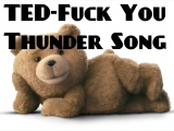 Ted-Fuck You Thunder Song :D
