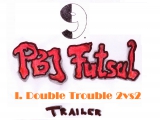 Double Trouble - IX. PBJ Futsal Trailer