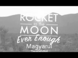 A Rocket To The Moon - Ever Enough magyarul