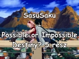 SasuSaku - Possible or Impossible Destiny? 5.rész