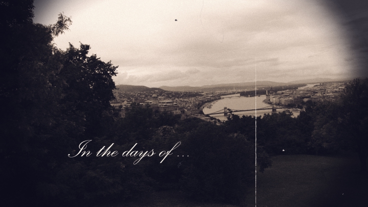 In the days of...