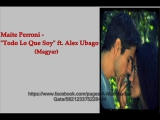 Maite Perroni - -Todo Lo Que Soy- ft. Alex...