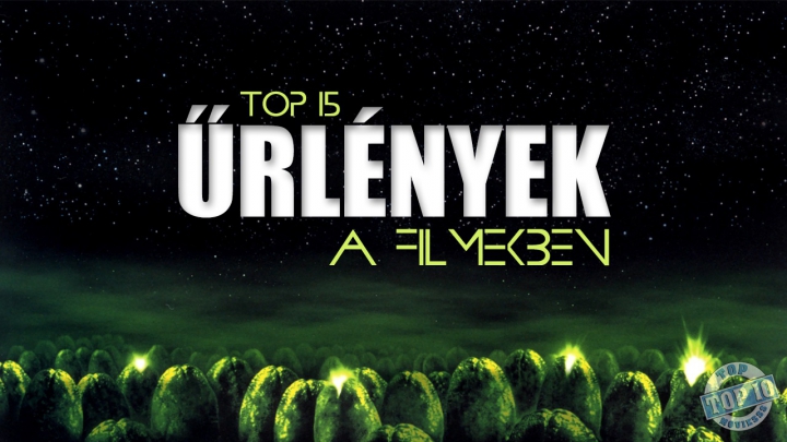 TOP 15 - Űrlény - Földön kívüli életforma a filmekben - bolygóközi buli