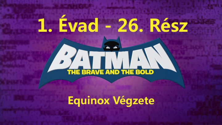 Batman: A Bátor És A Vakmerő - 1. Évad - 26. Rész - Equinox Végzete (Magyar Szinkron - DVDRip)