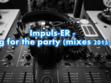 Impuls-ER - Bang for the party (mixes 2015.12.10)