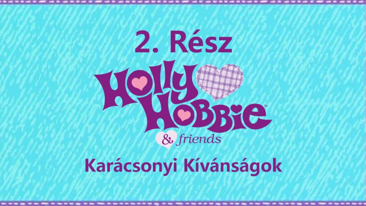 Holly Hobbie és Barátai - 2. Rész - Karácsonyi Kívánságok (Magyar Szinkron - DVDRip)