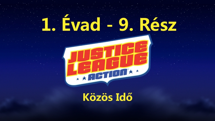 Justice League Action - 1. Évad - 9. Rész - Közös Idő (Magyar Szinkron - DVDRip)
