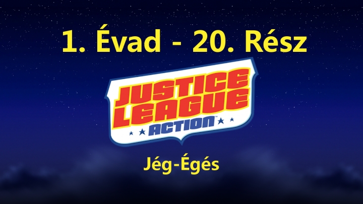Justice League Action - 1. Évad - 20. Rész - Jég-Égés (Magyar Szinkron - DVDRip)