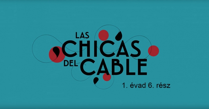 Las chicas del cable 1x06 magyar felirattal