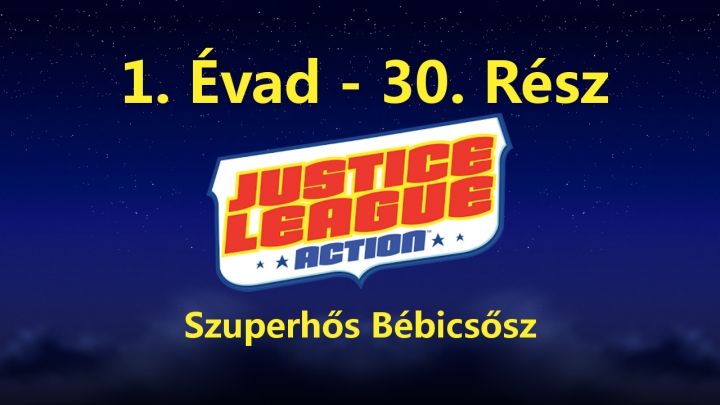 Justice League Action - 1. Évad - 30. Rész - Szuperhős Bébicsősz (Magyar Szinkron - DVDRip)