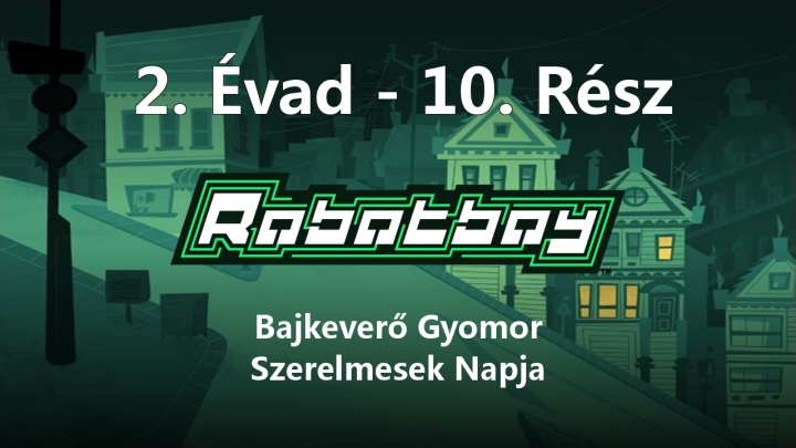 Robotboy - 2. Évad - 10. Rész - Bajkeverő Gyomor / Szerelmesek Napja (Magyar Szinkron - TVRip)