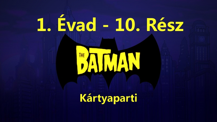 The Batman - 1. Évad - 10. Rész - Kártyaparti (Magyar Szinkron - DVDRip)