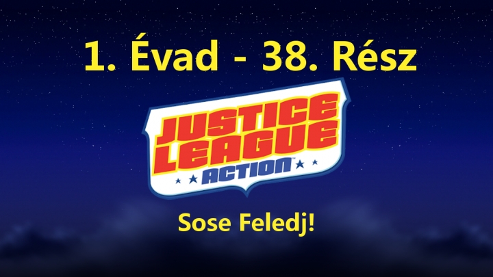Justice League Action - 1. Évad - 38. Rész - Sose Feledj! (Magyar Szinkron - TVRip)