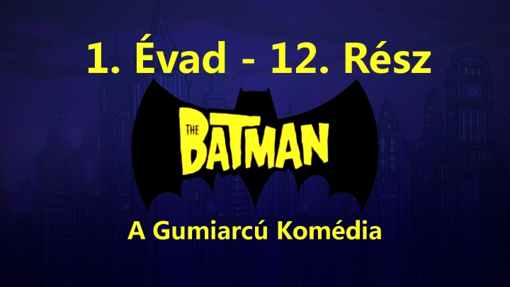 The Batman - 1. Évad - 12. Rész - A Gumiarcú Komédia (Magyar Szinkron - DVDRip)