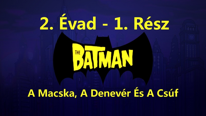The Batman - 2. Évad - 1. Rész - A Macska, A Denevér És A Csúf (Magyar Szinkron - DVDRip)