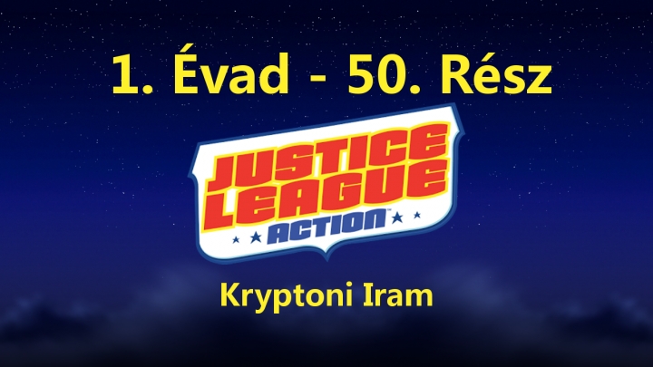 Justice League Action - 1. Évad - 50. Rész - Kryptoni Iram (Magyar Szinkron - DVDRip)