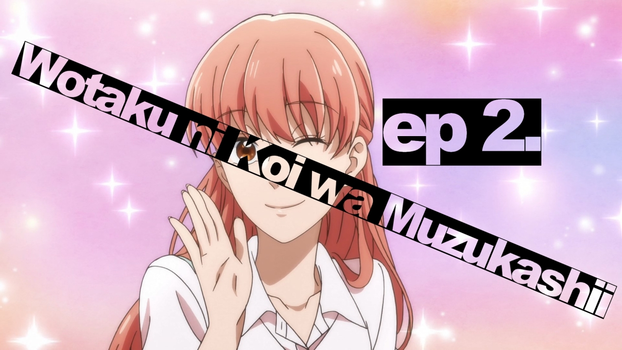 Wotaku ni Koi wa Muzukashii – 02 – Random Curiosity