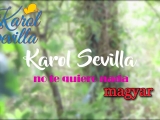 Karol Sevilla: No te quiero nada (magyar)