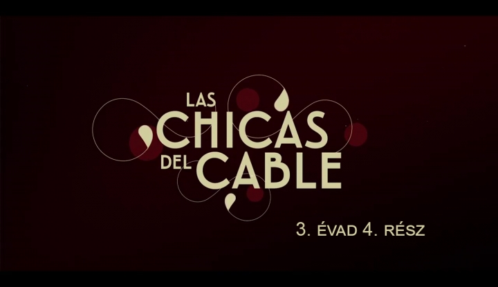 Las chicas del cable 3x04 magyar felirattal