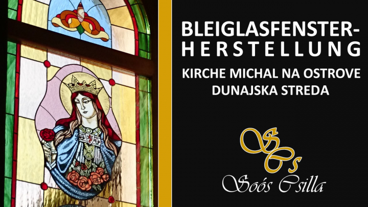 Bleiglasfensterherstellung/Glasmalerei (Kirche Michal na Ostrove Dunajska Streda) - Csilla Soós