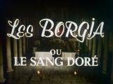 A Borgiák avagy az aranyozott vér - Les Borgia...