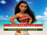 Vaiana - How Far I'll Go (Hungarian Cover)