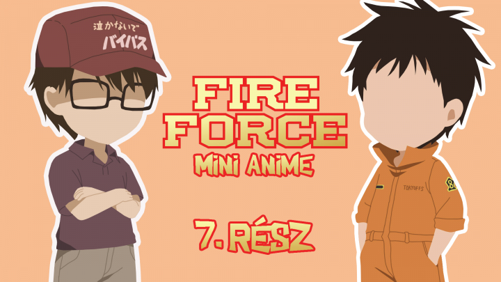 Fire Force - Mini Anime 7.rész - magyar felirattal