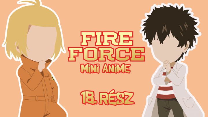 Fire Force - Mini Anime 18.rész - magyar felirattal